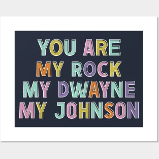 You Are My Rock, My Dwayne, My Johnson Posters and Art